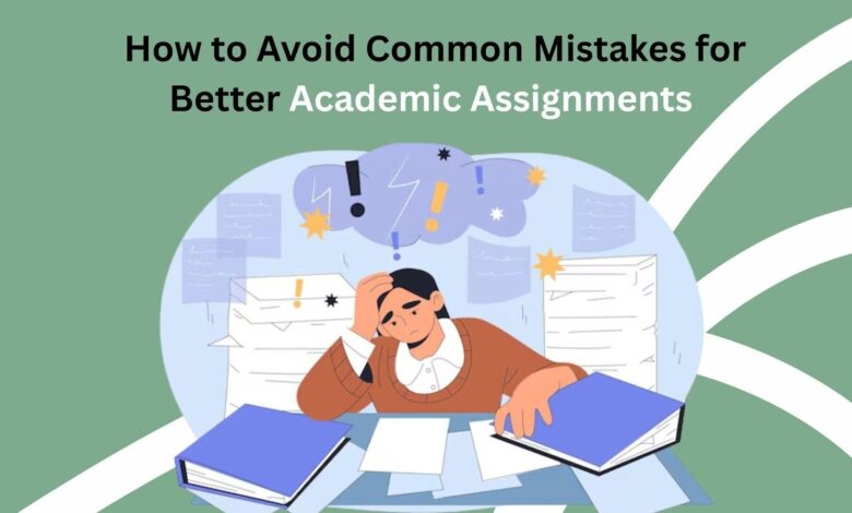 How to Avoid Common Mistakes for Better Academic Assignments Tips for Success